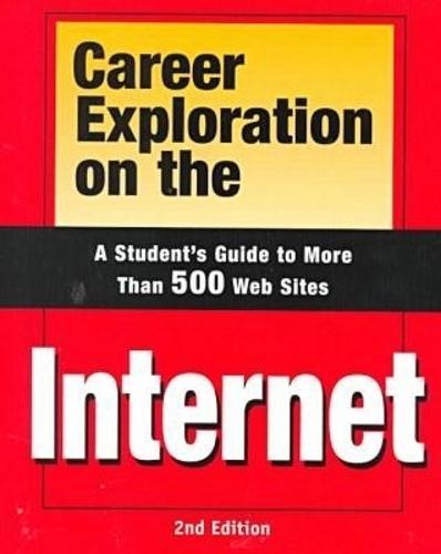 Career Exploration on the Internet: A Student's Guide to More Than 500 Web Sites