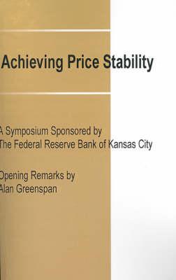 Achieving Price Stability: A Symposium Sponsored by the Federal Reserve Bank of Kansas City