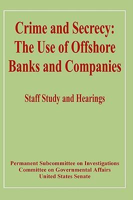 Crime and Secrecy: The Use of Offshore Banks and Companies