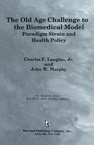 The Old Age Challenge to the Biomedical Model: Paradigm Strain and Health Policy