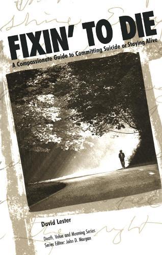 Fixin' to Die: A Compassionate Guide to Committing Suicide or Staying Alive