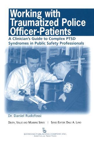 Working with Traumatized Police-Officer Patients: A Clinician's Guide to Complex PTSD Syndromes in Public Safety Professionals