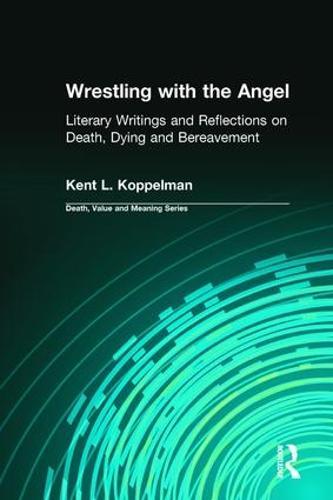 Wrestling with the Angel: Literary Writings and Reflections on Death, Dying and Bereavement