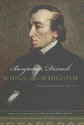 Whigs And Whiggism: Political Writings of Benjamin Disraeli, 1833-1853