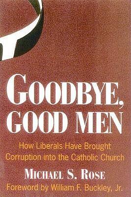 Goodbye, Good Men: How Liberals Brought Corruption into the Catholic Church