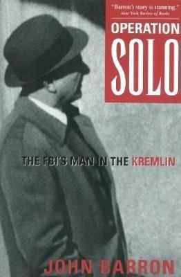 Operation Solo: The Fbi's Man in the Kremlin