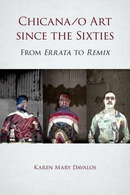 Chicana/o Art Since the Sixties: From Errata to Remix