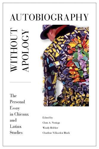 Autobiography Without Apology: The Personal Essay in Chicanx and Latinx Studies