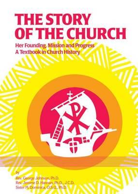 Story of the Church: Her Founding, Mission and Progress - A Textbook in Church History
