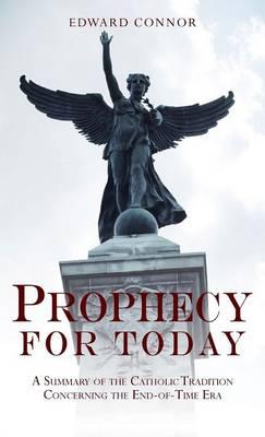 Prophecy for Today: Summary of the Catholic Tradition Concerning the End-of-time Era