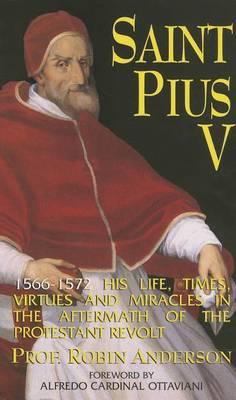 St. Pius V: A Brief Account of His Life, Times, Virtues and Miracles