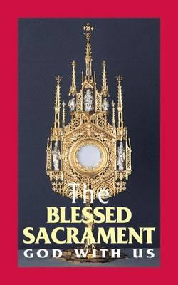 The Blessed Sacrament: God with Us