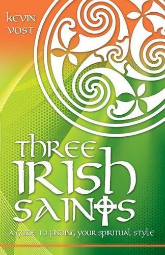 Three Irish Saints: A Guide to Finding Your Spiritual Style
