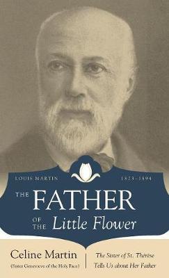 The Father of the Little Flower: Louis Martin (1823-1894)