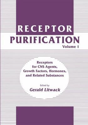Receptor Purification: Volume 1 Receptors for CNS Agents, Growth Factors, Hormones, and Related Substances