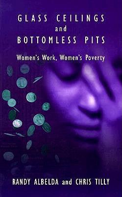 Glass Ceiling's and Bottomless Pits: Women's Work, Women's Poverty