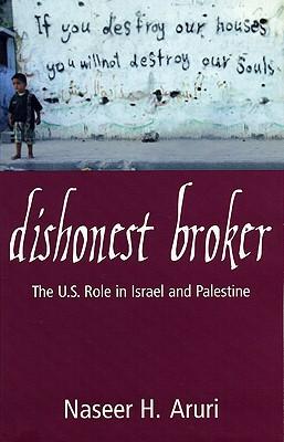 Dishonest Broker: The Role of the United States in Palestine and Israel