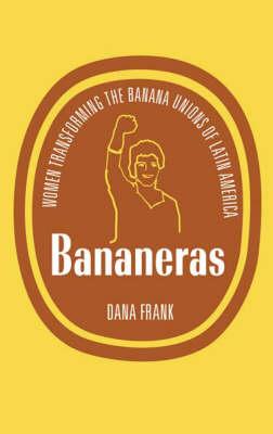 Bananeras: Women Transforming the Banana Unions of Latin America