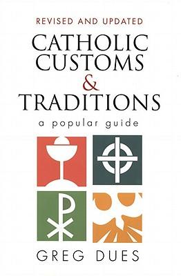 Catholic Customs and Traditions: A Popular Guide