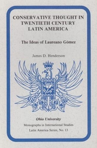 Conservative Thought in Twentieth Century Latin America: The Ideas of Laureano Gomez