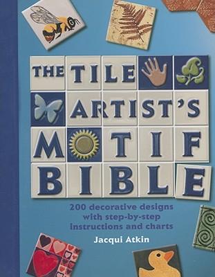 Tile Artists Motif Bible: 200 Decorative Designs with Step-By-Step Instructions and Charts