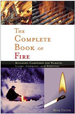 Complete Book of Fire: Building Campfires for Warmth, Light, Cooking, and Survival