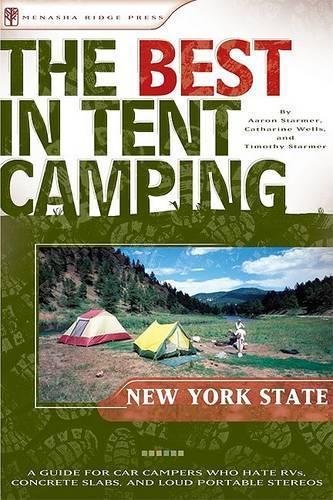 Best in Tent Camping: New York State,The:A Guide for Car Campers Who Hate RVs, Concrete Slabs, and Loud Portable Stereos:Best in Tent Camping New York