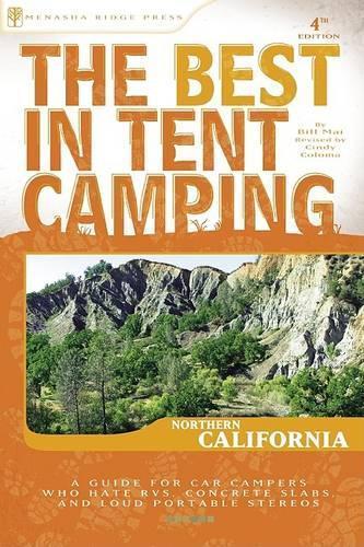 The Best in Tent Camping: Northern California: A Guide for Car Campers Who Hate RVs, Concrete Slabs, and Loud Portable Stereos