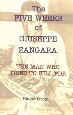 The Five Weeks of Giuseppe Zangara: The Man Who Would Assassinate FDR