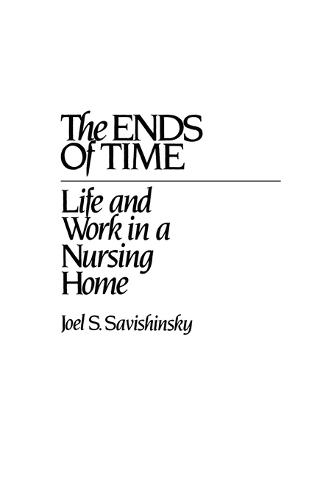 The Ends of Time: Life and Work in a Nursing Home