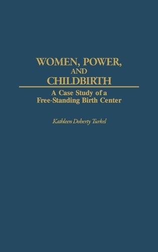Women, Power, and Childbirth: A Case Study of a Free-Standing Birth Center