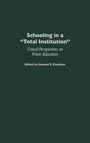 Schooling in a Total Institution: Critical Perspectives on Prison Education