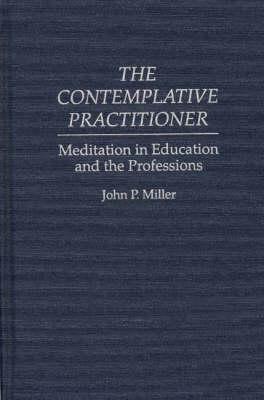 The Contemplative Practitioner: Meditation in Education and the Professions