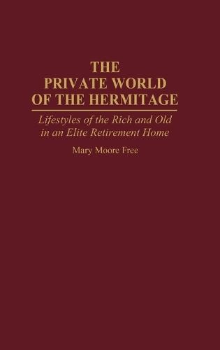 The Private World of The Hermitage: Lifestyles of the Rich and Old in an Elite Retirement Home