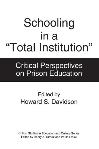 Schooling in a Total Institution: Critical Perspectives on Prison Education