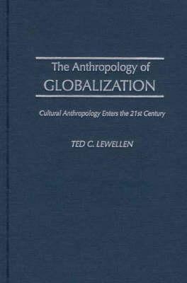 The Anthropology of Globalization: Cultural Anthropology Enters the 21st Century