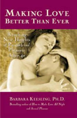 Passion and Pleasures After 40: Making Love Better Than Ever