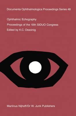 Ophthalmic Echography: Proceedings of the 10th SIDUO Congress, St. Petersburg Beach, Florida, U.S.A., November 7-10, 1984