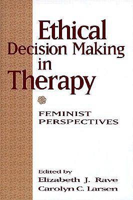 Ethical Decision Making In Therapy: Feminist Perspectives: Feminist Perspectives