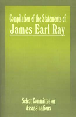 Compilation of the Statements of James Earl Ray: Staff Report