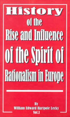 History of the Rise and Influence of the Spirit of Rationalism in Europe