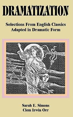 Dramatization: Selections from English Classics Adapted in Dramatic Form