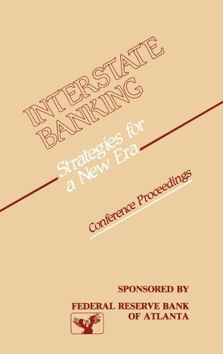 Interstate Banking: Strategies for a New Era--Conference Proceedings