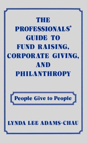 The Professionals' Guide to Fund Raising, Corporate Giving, and Philanthropy: People Give to People