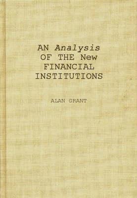 An Analysis of the New Financial Institutions: Changing Technologies, Financial Structures, Distribution Systems, and Deregulation