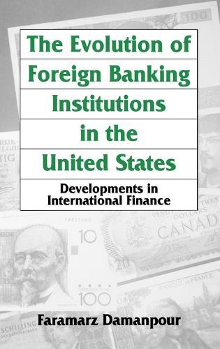 The Evolution of Foreign Banking Institutions in the United States: Developments in International Finance