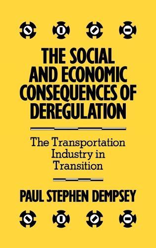 The Social and Economic Consequences of Deregulation: The Transportation Industry in Transition