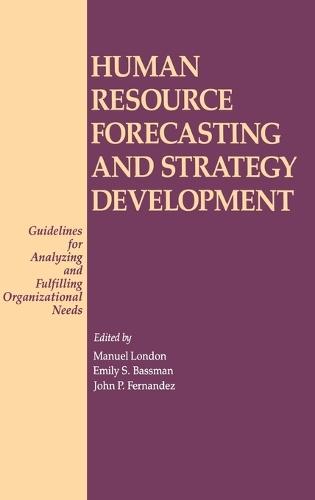 Human Resource Forecasting and Strategy Development: Guidelines for Analyzing and Fulfilling Organizational Needs