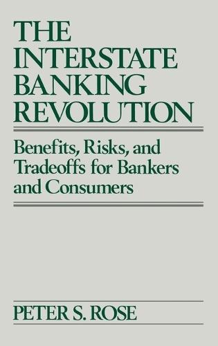 The Interstate Banking Revolution: Benefits, Risks, and Tradeoffs for Bankers and Consumers