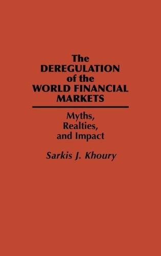 The Deregulation of the World Financial Markets: Myths, Realities, and Impact